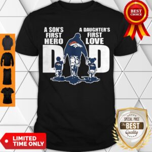 Good Denver Broncos Dad A Son’s First Hero A Daughter’s First Love Shirt