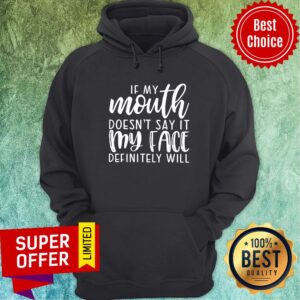 Alternative view of Funny If My Mouth Doesn’t Say It My Face Definitely Will Shirt
