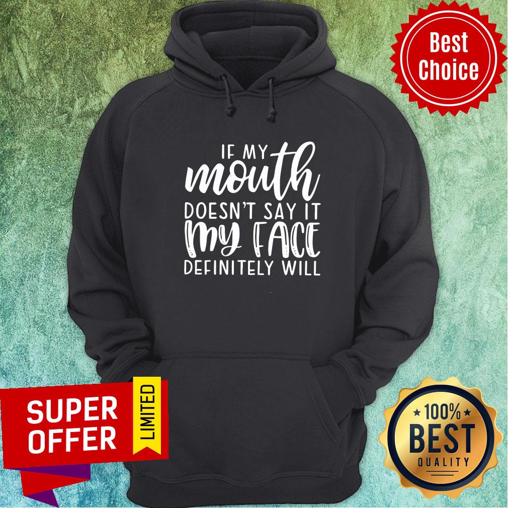 Funny If My Mouth Doesn’t Say It My Face Definitely Will Shirt - Image 2