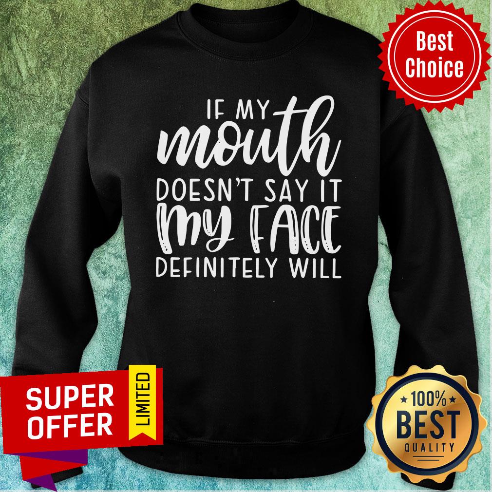 Funny If My Mouth Doesn’t Say It My Face Definitely Will Shirt - Image 5