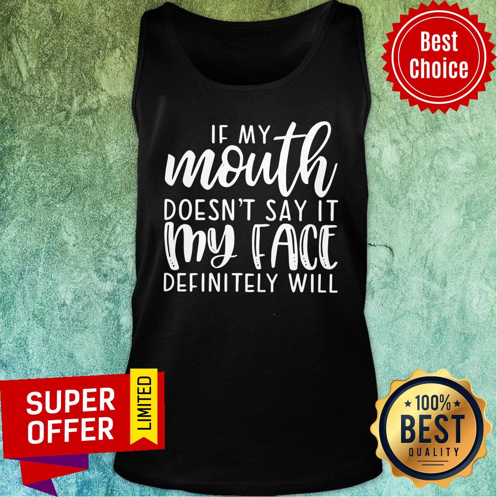 Funny If My Mouth Doesn’t Say It My Face Definitely Will Shirt - Image 4