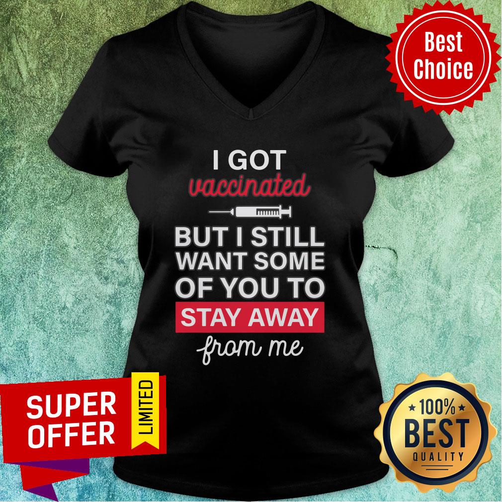 I Got Vaccinated But I Still Want Some Of You To Stay Away From Me Shirt - Image 5