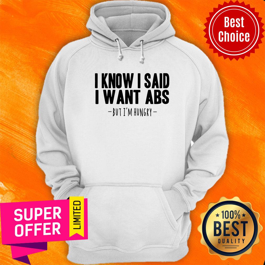 I Know I Said I Want Abs But I'm Hungry Shirt - Image 2