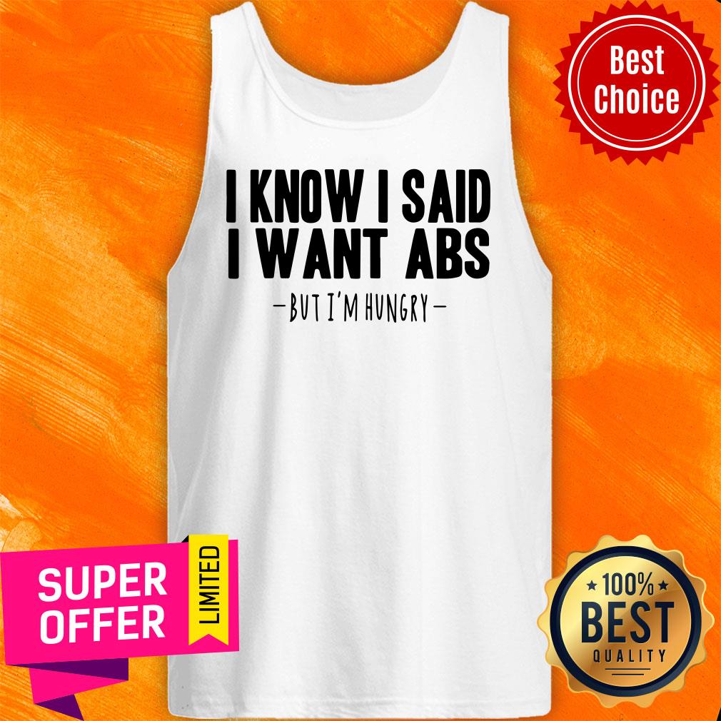 I Know I Said I Want Abs But I'm Hungry Shirt - Image 4