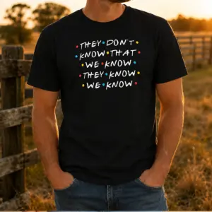 Official They Don'T Know That We Know They Know We Know Shirt