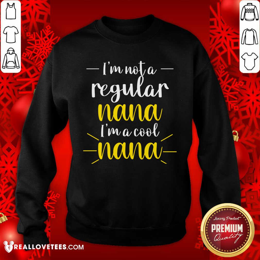 Im Not A Regular Nana Im A Cool Nana Shirt - Image 5