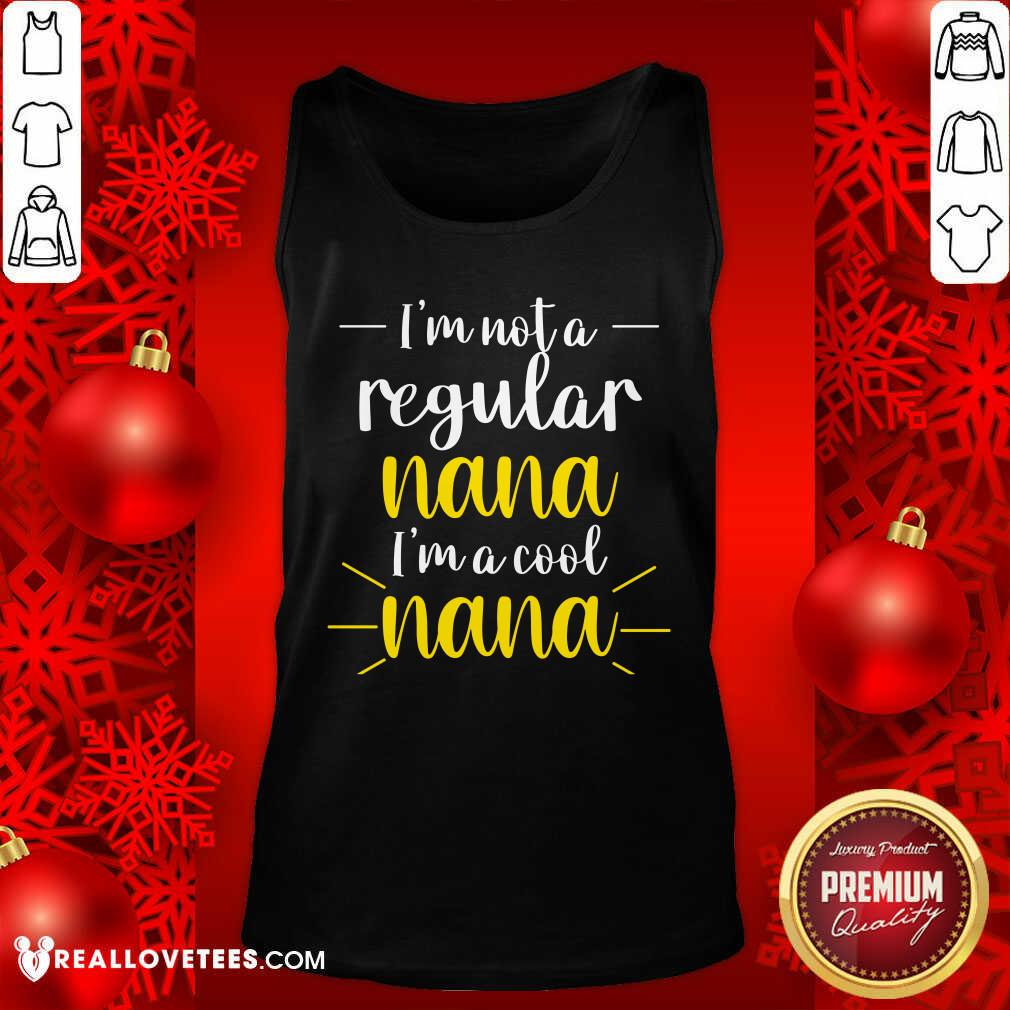 Im Not A Regular Nana Im A Cool Nana Shirt - Image 4