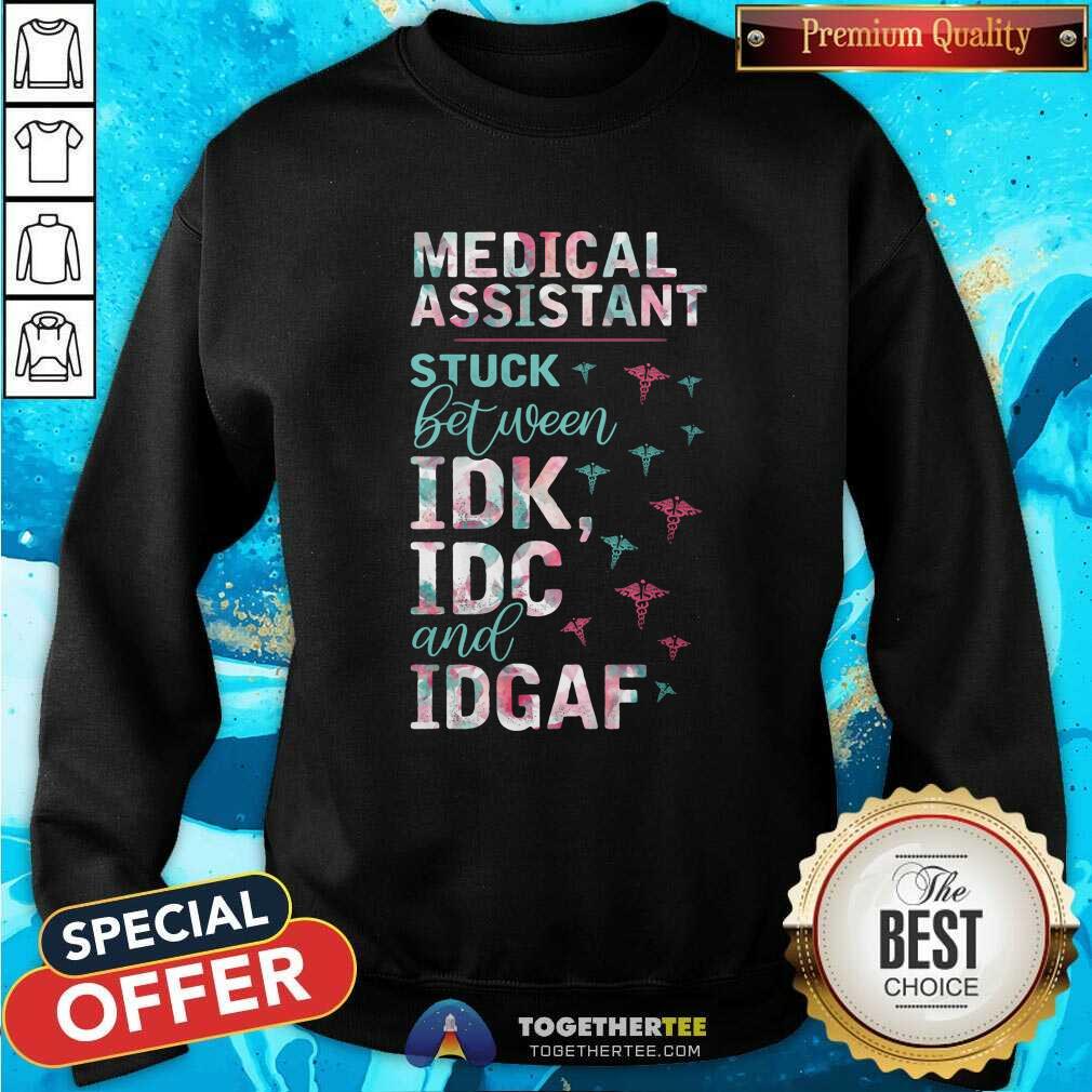 Pretty Medical Assistant Stuck Between IDK IDC And IDGAF Shirt - Image 2