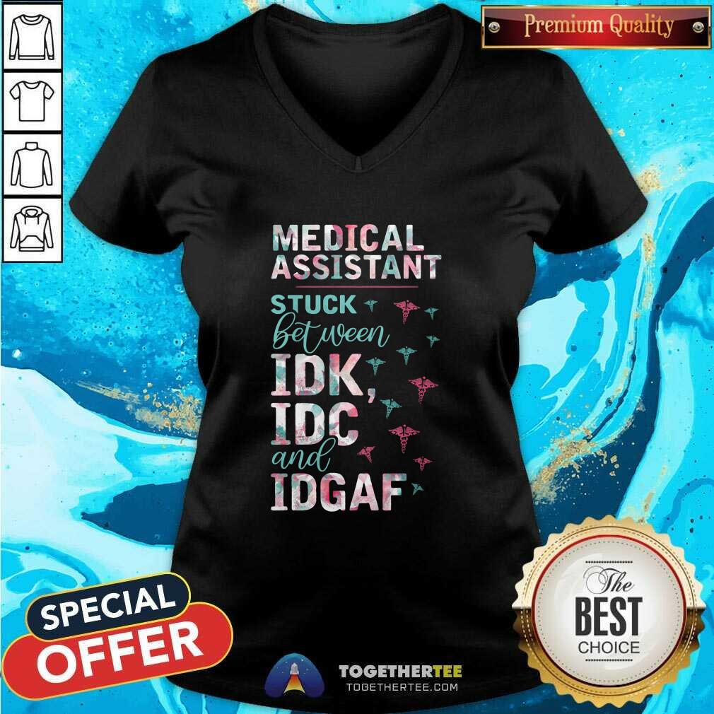 Pretty Medical Assistant Stuck Between IDK IDC And IDGAF Shirt - Image 3