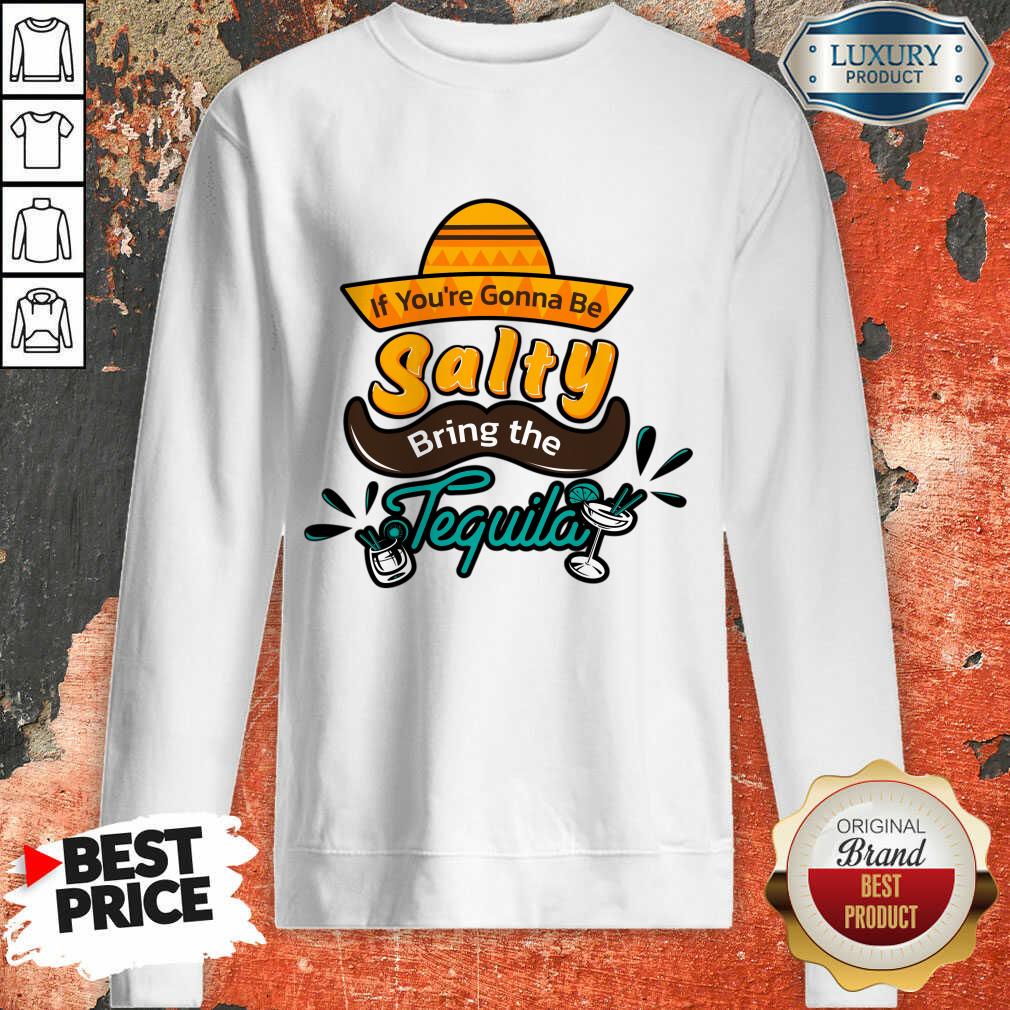 If You're Gonna Be Salty Bring The Tequila Shirt - Image 3
