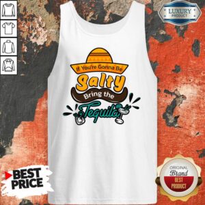 Alternative view of If You're Gonna Be Salty Bring The Tequila Shirt