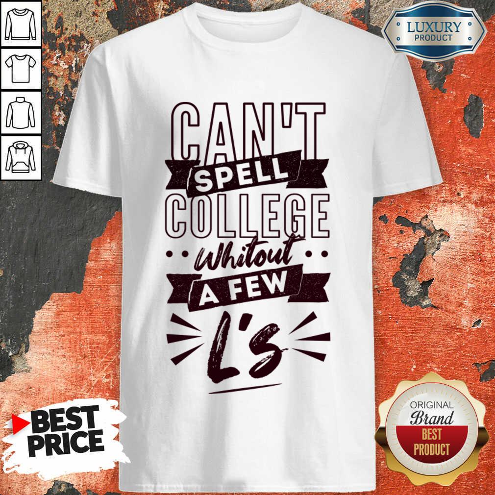 Can't Spell College Whitout A Fen L'S Shirt