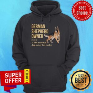 Alternative view of German Shepherd Owner Like A Normal Dog Owner But Cooler Shirt