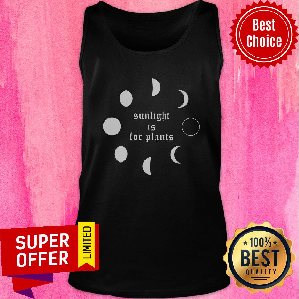 Premium Sunlight Is For Plants Shirt - Image 4