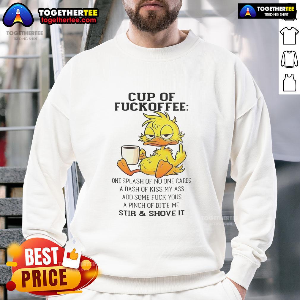 Good Duck Cup Of Fckoffee One Splash Of No One Cares A Dash Of Kiss My Ass Add Some T-Shirt - Image 5
