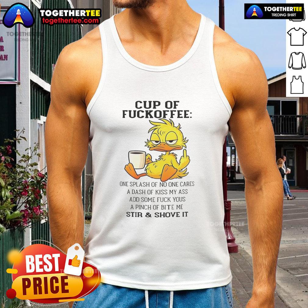 Good Duck Cup Of Fckoffee One Splash Of No One Cares A Dash Of Kiss My Ass Add Some T-Shirt - Image 4