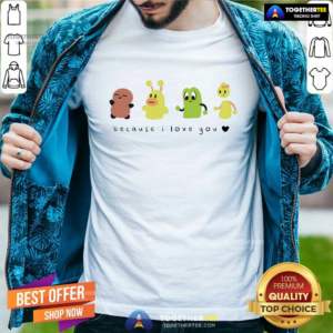 Offical Because I Love You T-Shirt