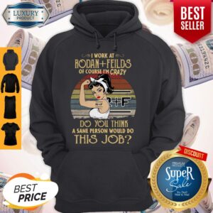 Alternative view of Strong Woman I Work At Rodan Fields Do You Think A Sane Person Would Do This Job Vintage Shirt