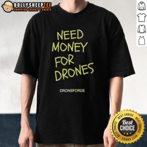 Hot Need Money For Drones Droneforge T-Shirt