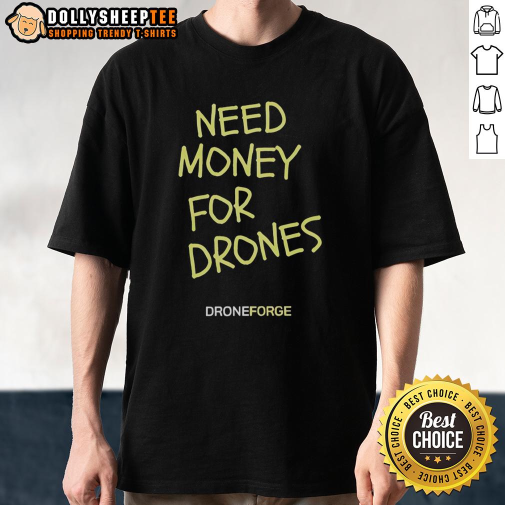 Hot Need Money For Drones Droneforge T-Shirt
