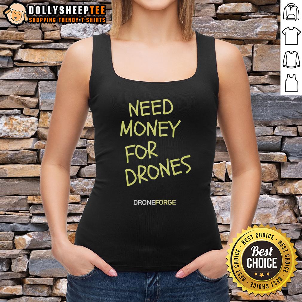 Hot Need Money For Drones Droneforge T-Shirt - Image 4