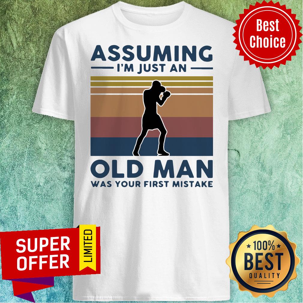 Boxing Assuming I'm Just An Old Man Was Your First Mistake Vintage Shirt
