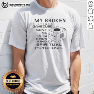 Premium My Broken Nintendo Gamecube Sent Me Into A New Kind Of Spiritual Psychosis Shirt