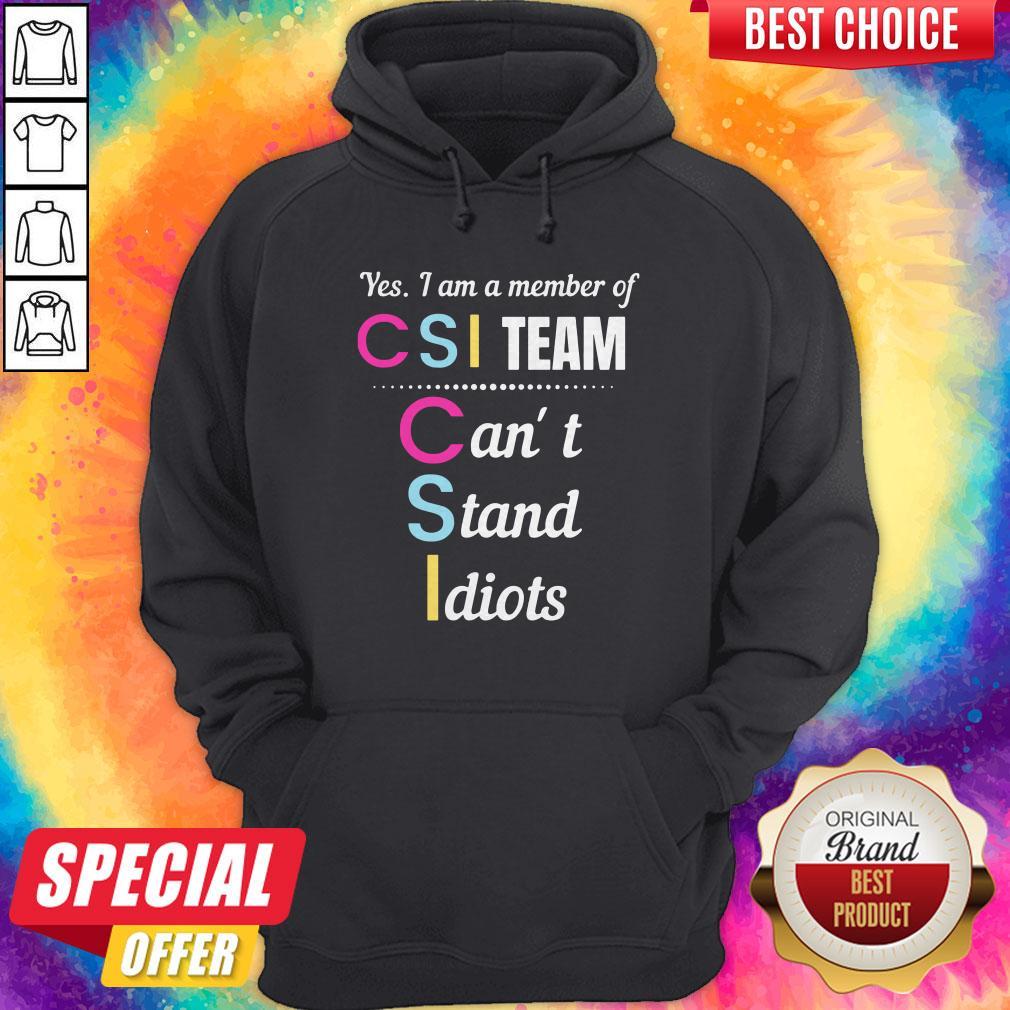 Yes I Am A Member Of CSI Team Can'T Stand Idiots Shirt - Image 5