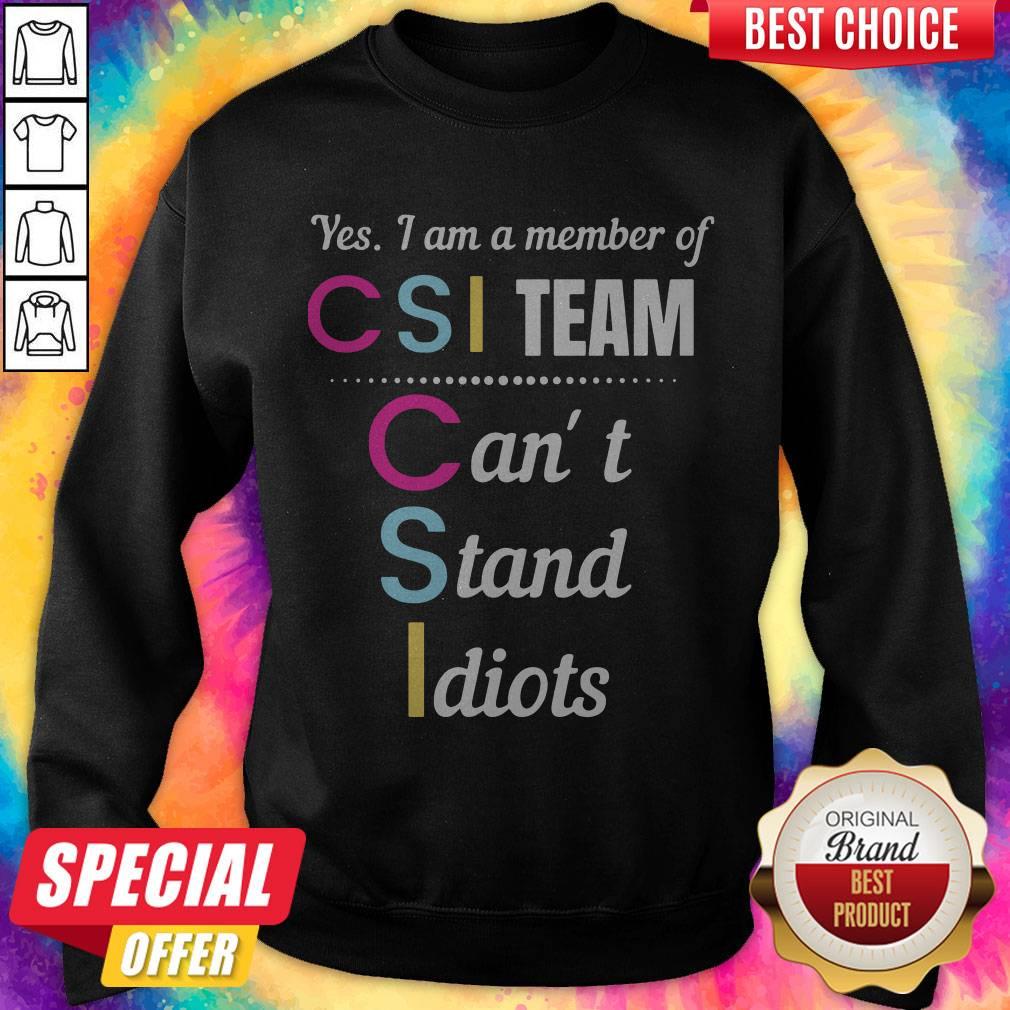 Yes I Am A Member Of CSI Team Can'T Stand Idiots Shirt - Image 4