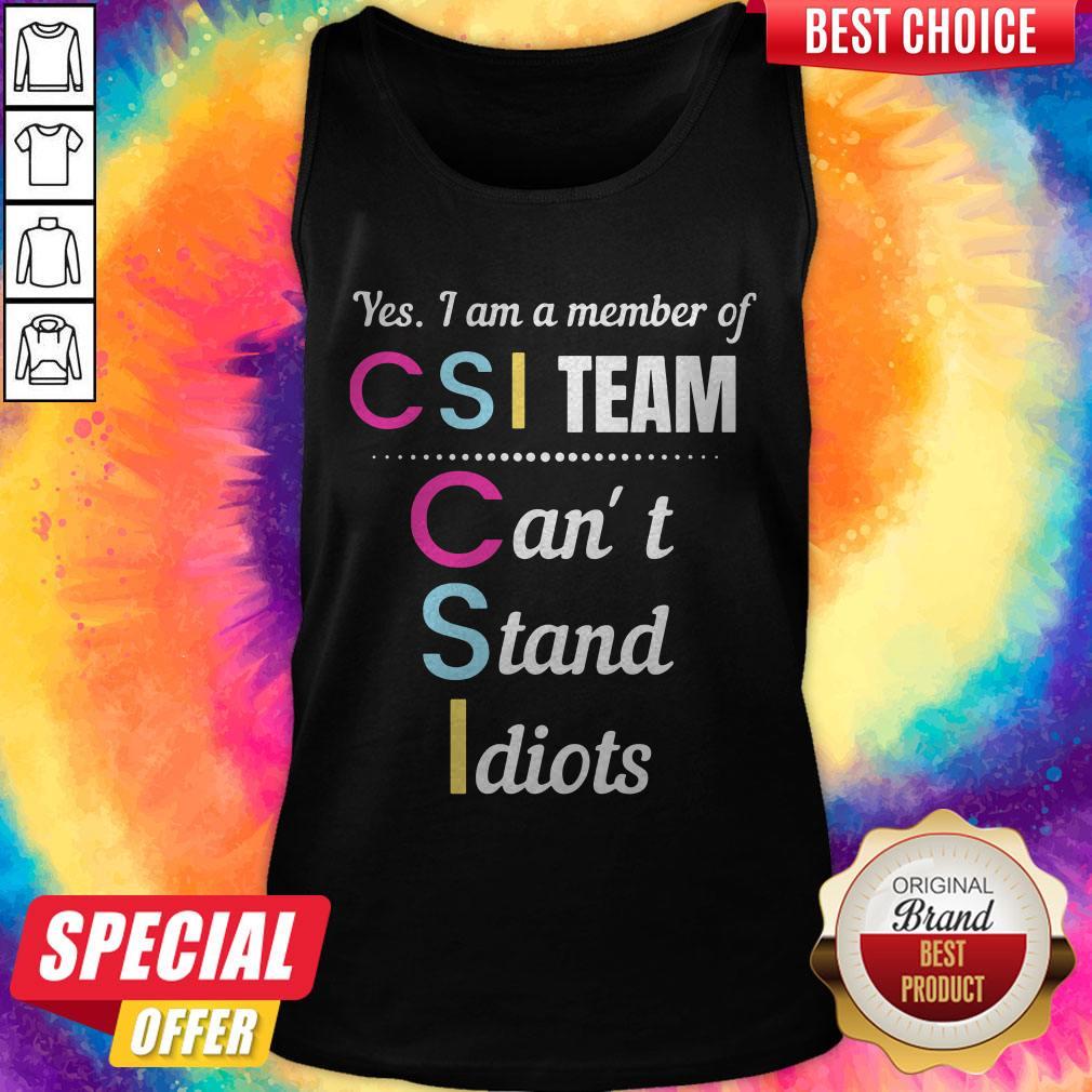 Yes I Am A Member Of CSI Team Can'T Stand Idiots Shirt - Image 3