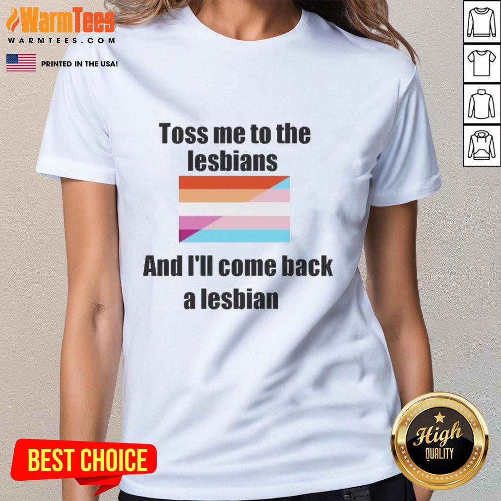 Awesome Toss Me To The Lesbians And I'll Come Back A Lesbian T-Shirt - Image 3