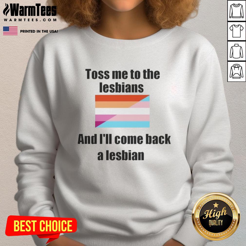 Awesome Toss Me To The Lesbians And I'll Come Back A Lesbian T-Shirt - Image 5