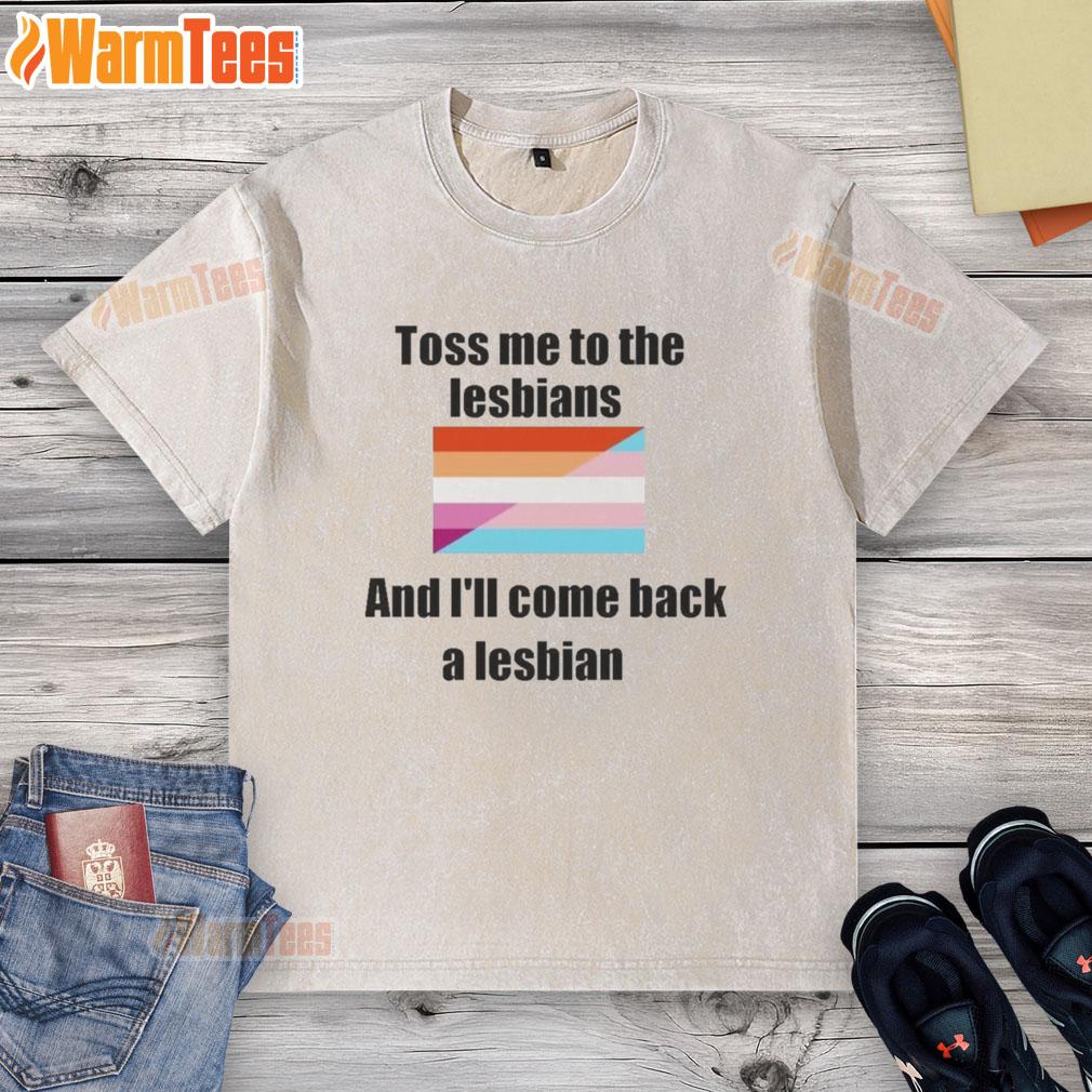 Awesome Toss Me To The Lesbians And I'll Come Back A Lesbian T-Shirt - Image 6