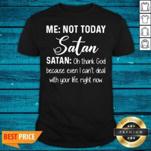 Cool Me Not Today Satan Oh Thank God Because Even I Can't Deal Quote Xmas Shirt