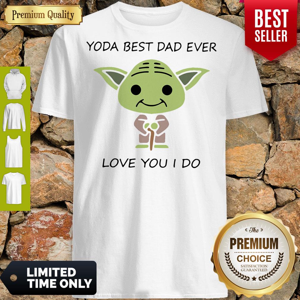 Master Yoda Best Dad Ever Love You I Do Shirt