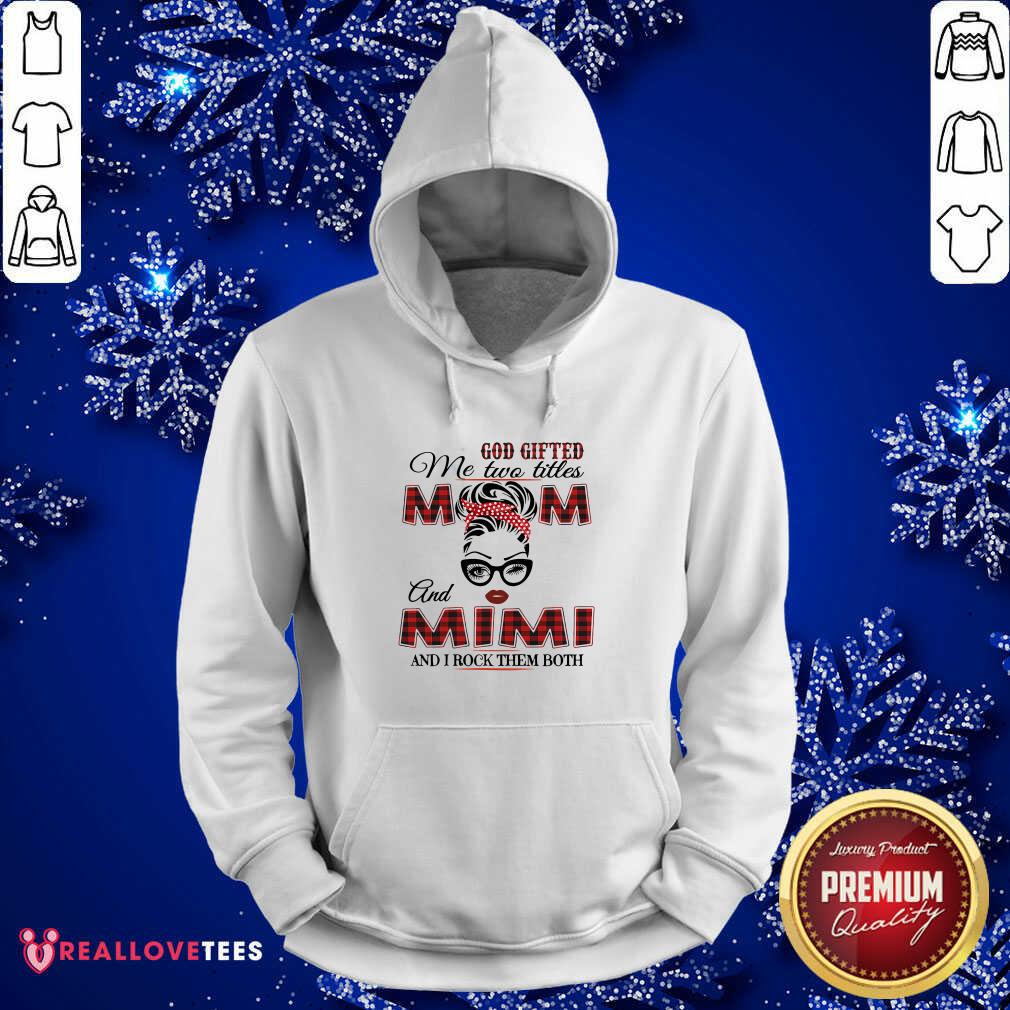 Nice God Gifted Me Two Titles Mom And Mimi And I Rock Them Both Shirt - Image 4