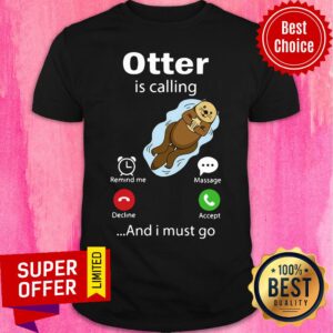 Official Otter Is Calling And I Must Go Shirt