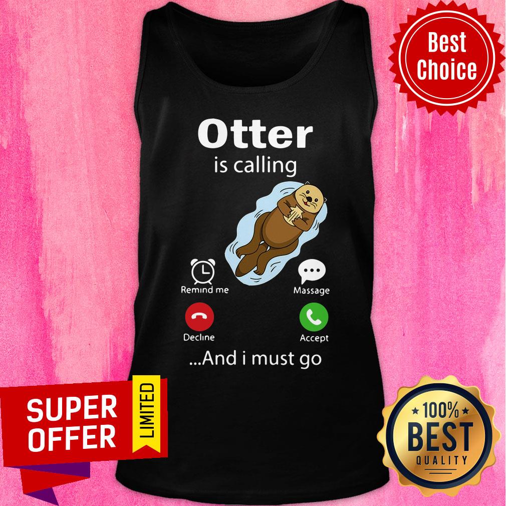 Official Otter Is Calling And I Must Go Shirt - Image 4