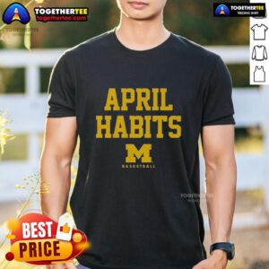 Official April Habits Michigan Wolverines T-Shirt