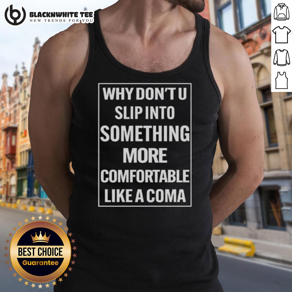 Official Why Don't U Slip Into Something More Comfortable Like A Coma T-Shirt - Image 4