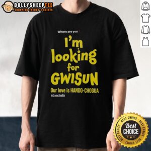 Top Where Are You I'm Looking For Gwisun Our Love Is Hando Chogua T-Shirt