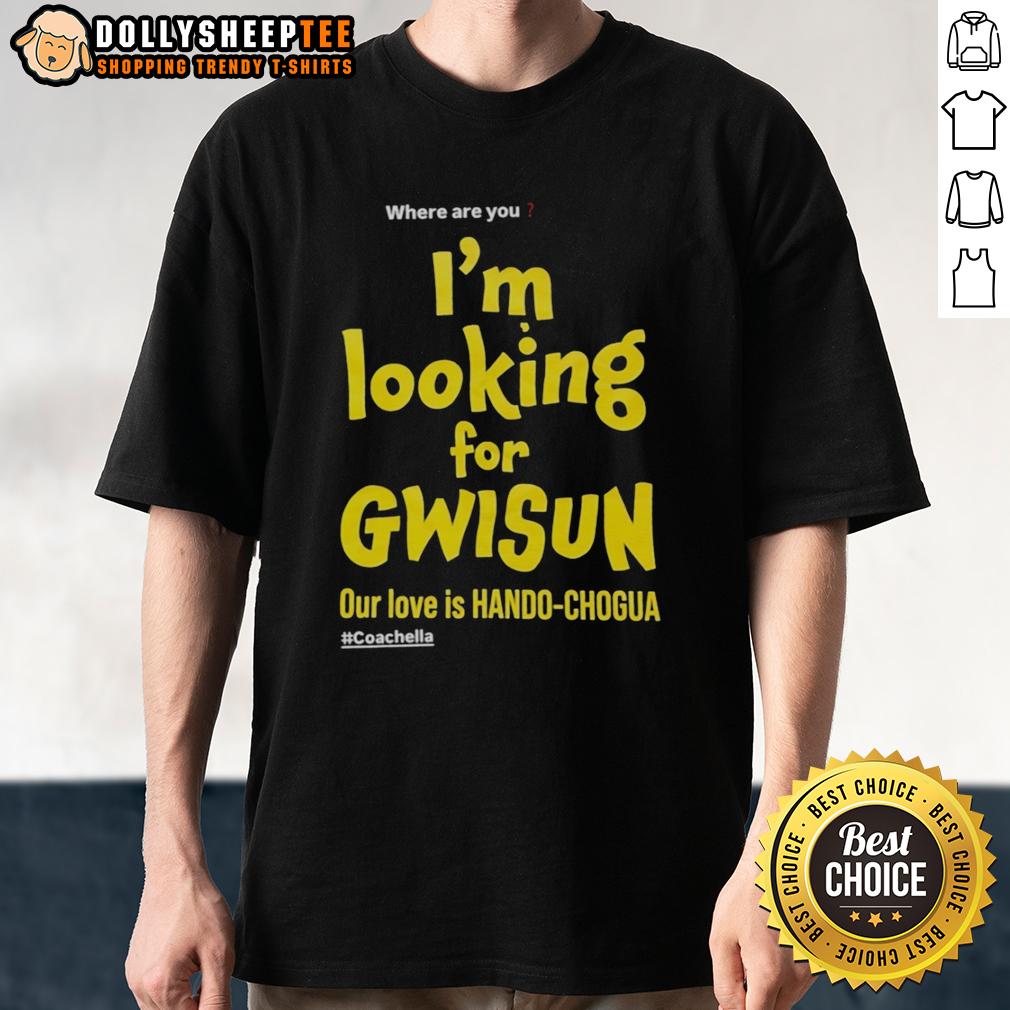 Top Where Are You I'm Looking For Gwisun Our Love Is Hando Chogua T-Shirt