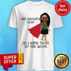 Super Kindergarten Teacher Like A Normal Teacher Shirt