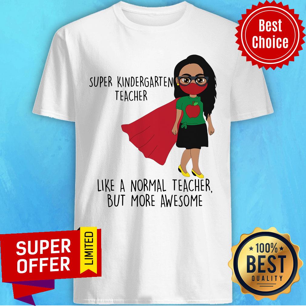 Super Kindergarten Teacher Like A Normal Teacher Shirt