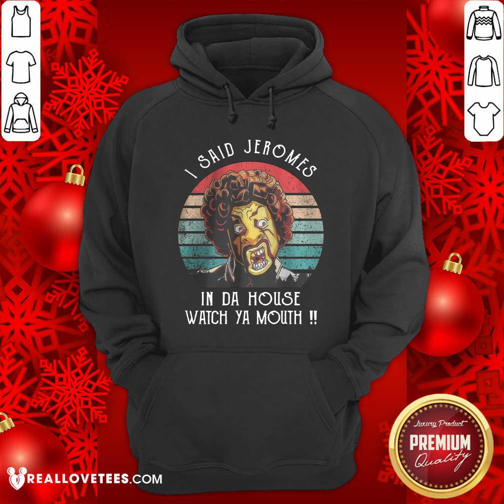 I Said Jerome In Da House Watch Ya Mouth Shirt - Image 2