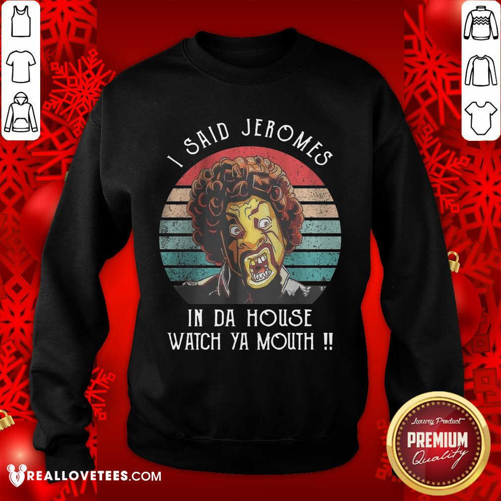 I Said Jerome In Da House Watch Ya Mouth Shirt - Image 5