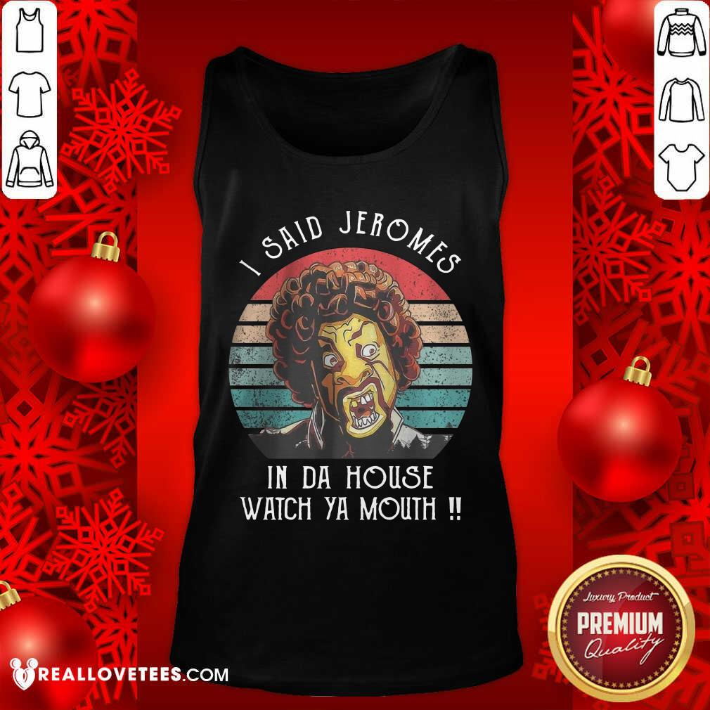 I Said Jerome In Da House Watch Ya Mouth Shirt - Image 4