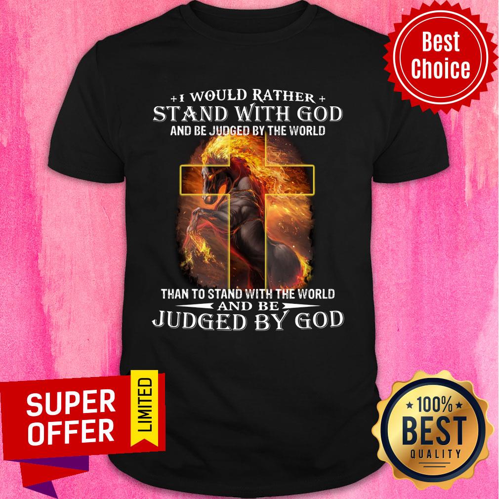 Cross Horse I Would Rather Stand With God Shirt