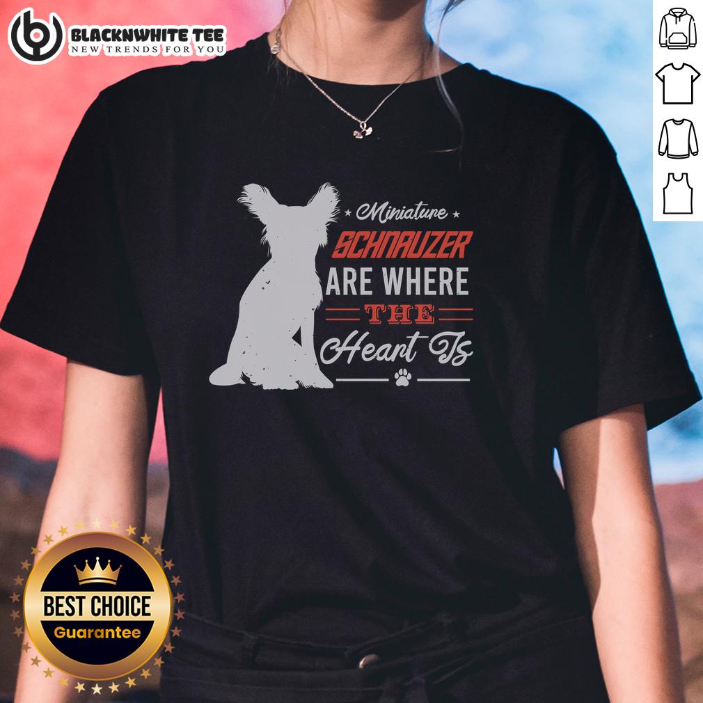 Good Miniature Schnauzer Are Where The Heart Is T-Shirt - Image 3