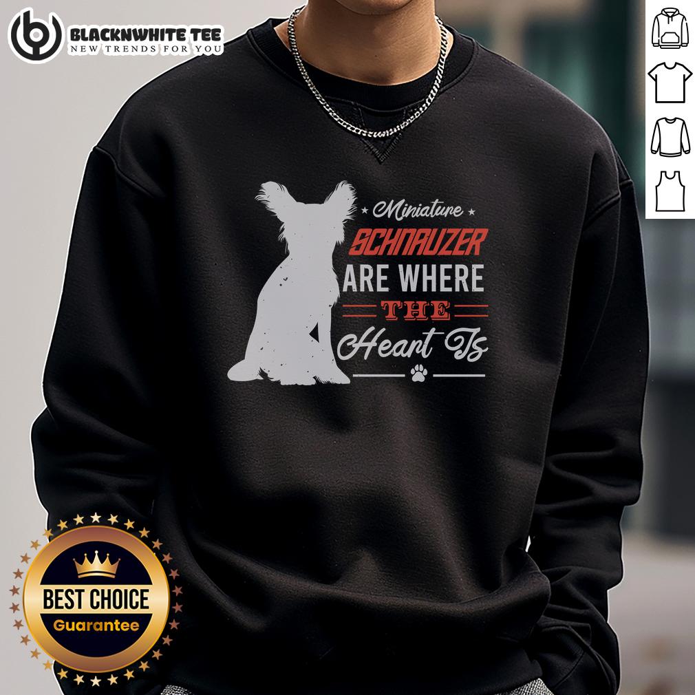 Good Miniature Schnauzer Are Where The Heart Is T-Shirt - Image 5